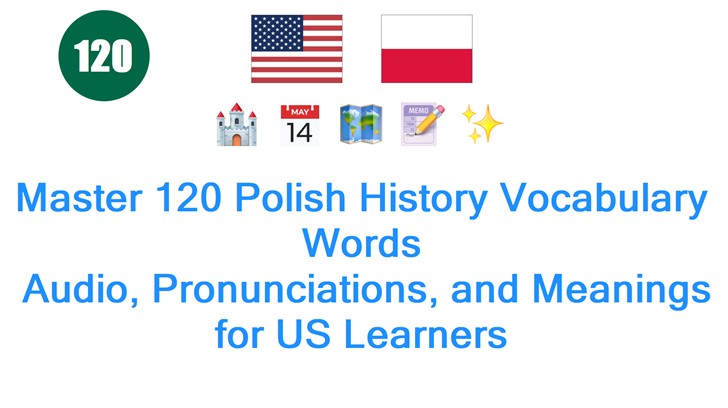 Master 120 Polish History Vocabulary Words: Audio, Pronunciations, and Meanings for US Learners